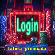 fatura premiada riachuelo loteria federal